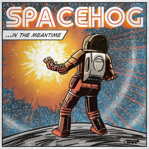 Spacehog in the meantime - 19 Dec 2021 ... If you remember Spacehog, it's almost certainly for their first single “In the Meantime,” an alt-rock anomaly so packed with wonders that it ...